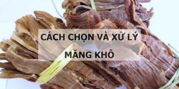 Mách chị em nội trợ cách chọn và xử lý măng khô an toàn