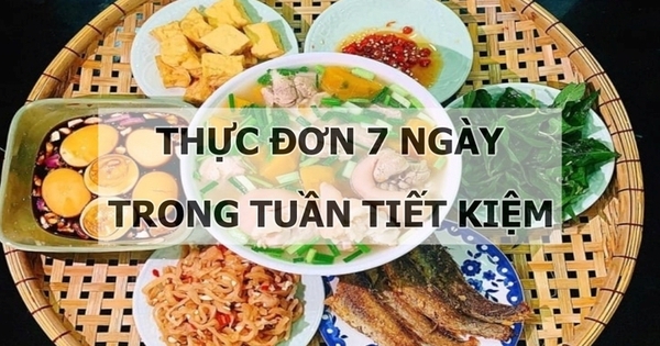 Gợi ý thực đơn 7 ngày trong tuần tiết kiệm nhưng cực thơm ngon, đủ dinh dưỡng