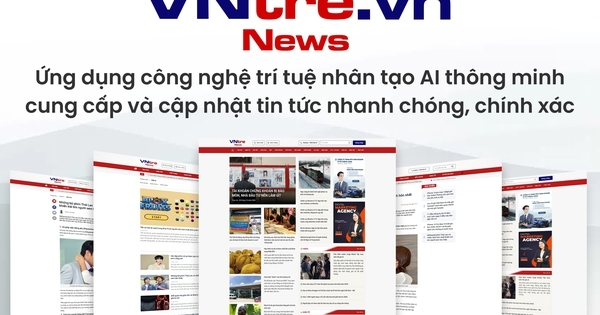 Sở hữu công nghệ AI thông minh, trang tin VNtre.vn giúp nâng cao trải nghiệm người dùng