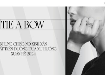Tie a bow: Những chiếc nơ xinh xắn về nhất trên đường đua xu hướng xuân hè 2024