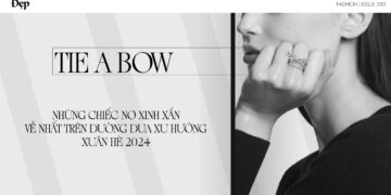 Tie a bow: Những chiếc nơ xinh xắn về nhất trên đường đua xu hướng xuân hè 2024