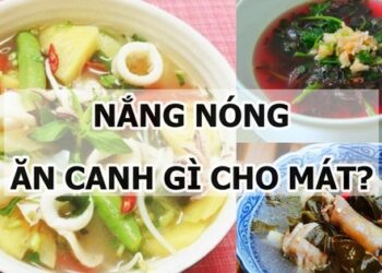 Thời tiết mùa hè nóng “như đổ lửa”, ăn canh gì cho mát?