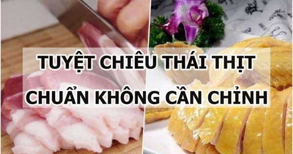 Bật mí tuyệt chiêu thái thịt chuẩn không cần chỉnh