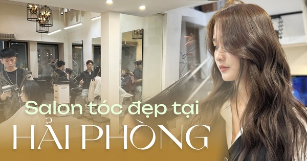 4 salon tóc tại Hải Phòng chuẩn xu hướng Hàn Quốc, giúp chị em trẻ xinh thêm vài chân kính
