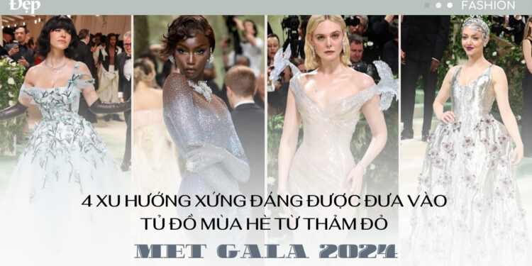 #MetGala2024 – 4 xu hướng xứng đáng được đưa vào tủ đồ mùa hè từ thảm đỏ Met Gala 2024