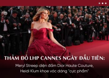 #Cannes2024 – Meryl Streep diện đầm Dior Haute Couture, Heidi Klum khoe vóc dáng “cực phẩm”