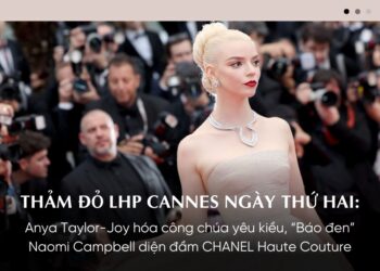#Cannes2024 – Anya Taylor-Joy hóa công chúa Dior yêu kiều, Naomi Campbell diện đầm vintage của CHANEL Haute Couture